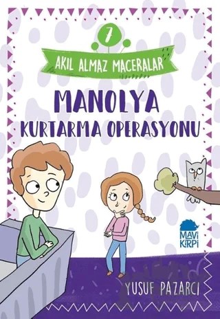 Manolya Kurtarma Operasyonu - Akıl Almaz Maceralar 7 – Yusuf Pazarcı – Mavi Kirpi Yayınları kitap kapağı