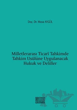 Milletlerarası Ticari Tahkimde Tahkim Usulüne Uygulanacak Hukuk ve Deliller – Musa Aygül – On İki Levha Yayınları kitap kapağı
