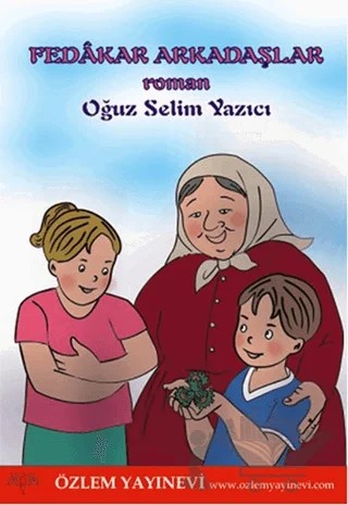 Fedakar Arkadaşlar – Oğuz Selim Yazıcı – Özlem Yayınevi kitap kapağı