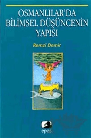 Osmanlılarda Bilimsel Düşüncenin Yapısı – Remzi Demir – Epos Yayınları kitap kapağı