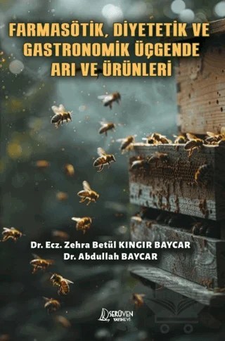 Farmasötik, Diyetetik ve Gastronomik Üçgende Arı ve Ürünleri – Zehra Betül Kıngır Baycar, Abdullah Baycar – Serüven Yayınevi kitap kapağı