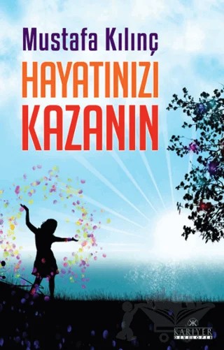 Hayatınızı Kazanın – Mustafa Kılınç – Kariyer Yayınları kitap kapağı
