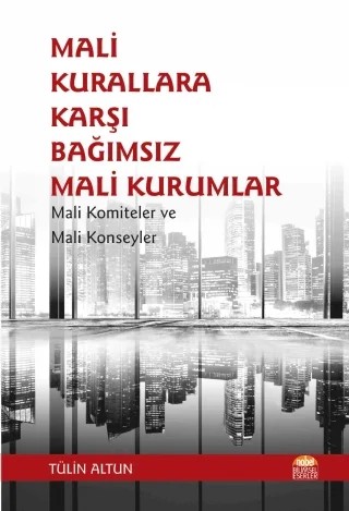 MALİ KURALLARA KARŞI BAĞIMSIZ MALİ KURUMLAR: Mali Komiteler ve Mali Konseyler – Tülin Altun – Nobel Bilimsel Eserler kitap kapağı