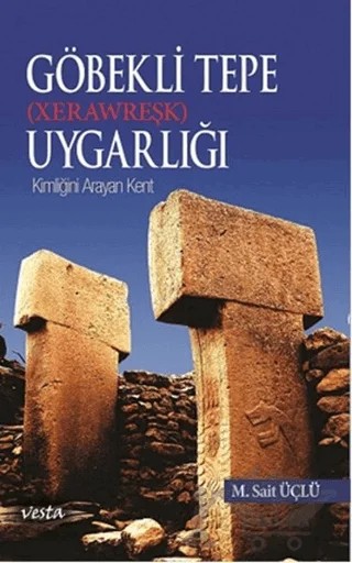 Göbeklitepe Uygarlığı (Xerawreşk) – M. Sait Üçlü – Vesta Yayınları kitap kapağı