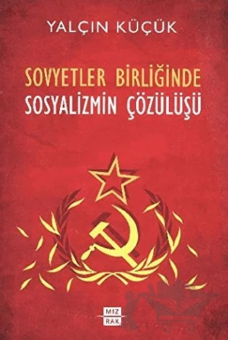 Sovyetler Birliğinde Sosyalizmin Çözülüşü – Yalçın Küçük – Mızrak Yayıncılık kitap kapağı