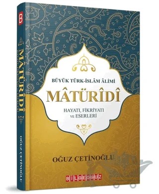 Büyük Türk İslam Alimi Maturidi Hayatı Fikriyatı ve Eserleri – Oğuz Çetinoğlu – Bilgeoğuz Yayınları kitap kapağı