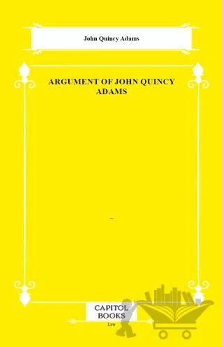 Argument of John Quincy Adams – John Quincy Adams – Capitol Books kitap kapağı