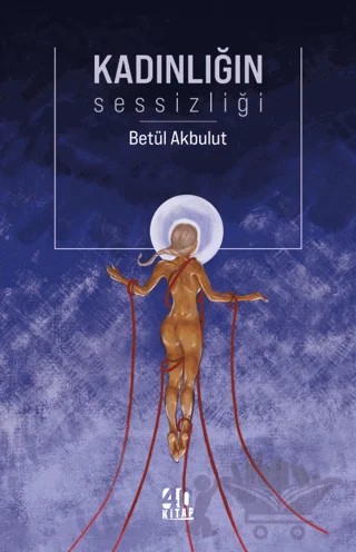 Kadınlığın Sessizliği – Zehra Betül Akbulut – 40 Kitap kitap kapağı