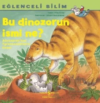 Bu Dinozorun İsmi Ne? - Eğlenceli Bilim – Imke Rudel – İş Bankası Kültür Yayınları kitap kapağı