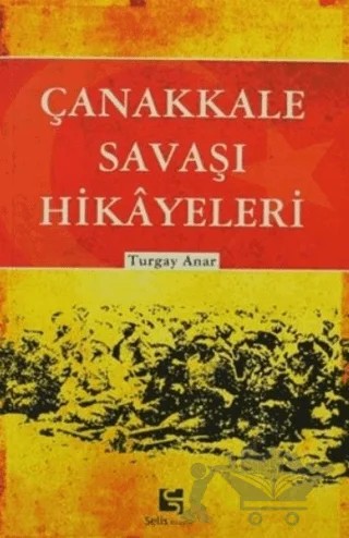 Çanakkale Savaşı Hikayeleri – Turgay Anar – Selis Kitaplar kitap kapağı