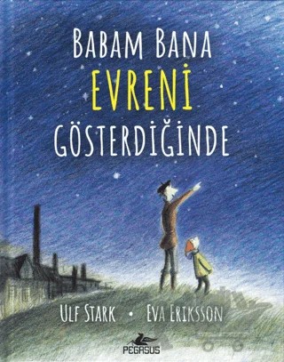 Babam Bana Evreni Gösterdiğinde – Ulf Stark, Eva Eriksson – Pegasus Çocuk Yayınları kitap kapağı