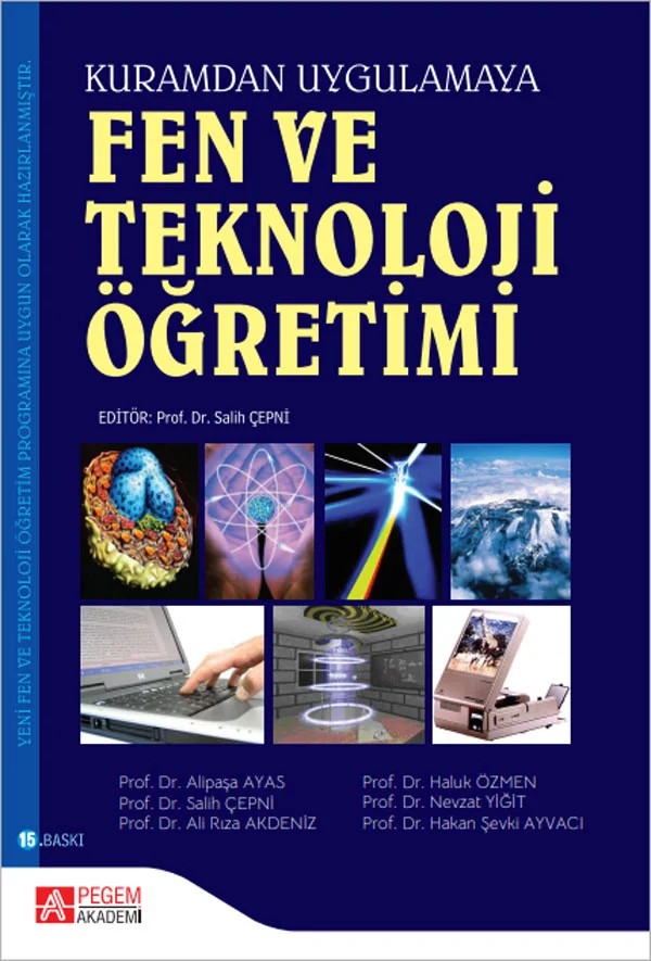 Fen ve Teknoloji Öğretimi (Kuramdan Uygulamaya) – Salih Çepni, Ali Rıza Akdeniz, Hakan Şevki Ayvacı, Haluk Özmen, Nevzat Yiğit – Pegem Akademi Yayıncılık kitap kapağı