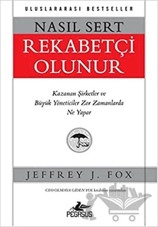 Nasıl Sert Rekabetçi Olunur – Jeffrey J. Fox – Pegasus Yayınları kitap kapağı