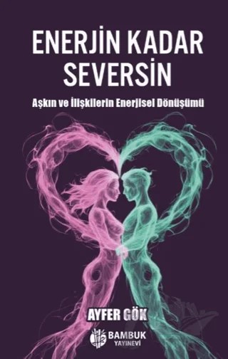 Enerjin Kadar Seversin – Ayfer Gök – Bambuk Yayınevi kitap kapağı