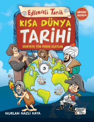 Kısa Dünya Tarihi - Dünyaya Yön Veren Olaylar – Nurlan Nazlı Kaya – Eğlenceli Bilgi Yayınları kitap kapağı