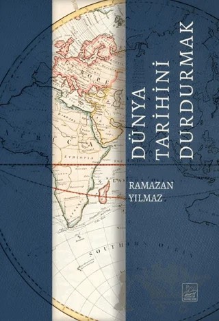 Dünya Tarihini Durdurmak – Ramazan Yılmaz – Yazardan Direkt Yayınevi kitap kapağı