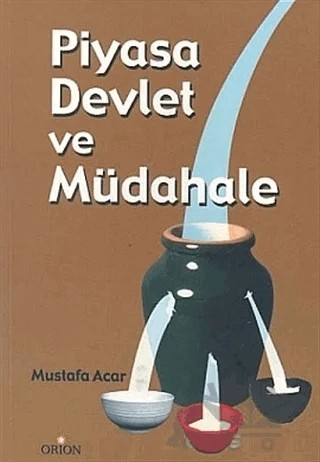 Piyasa Devlet ve Müdahale İktisadın Eskimeyen Sorunları Üzerine – Mustafa Acar – Orion Kitabevi kitap kapağı