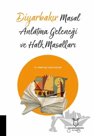 Diyarbakır Masal Anlatma Geleneği ve Halk Masalları – Mehmet Yusuf Aslan – Akademisyen Kitabevi kitap kapağı