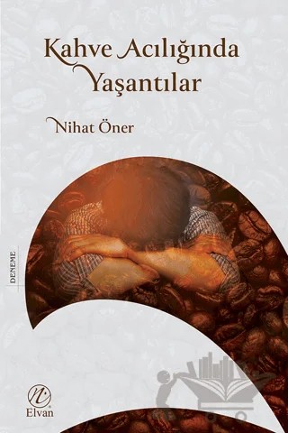 Kahve Acılığında Yaşantılar – Nihat Öner – Elvan Yayıncılık kitap kapağı