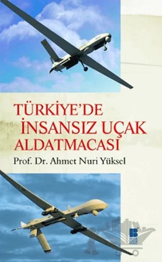 Türkiye’de İnsansız Uçak Aldatmacası – Ahmet Nuri Yüksel – Bilge Kültür Sanat kitap kapağı