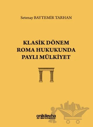 Klasik Dönem Roma Hukukunda Paylı Mülkiyet – Setenay Baytemir Tarhan – On İki Levha Yayınları kitap kapağı