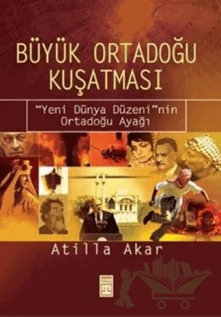 Büyük Ortadoğu Kuşatması Yeni Dünya Düzeni’nin Ortadoğu Ayağı – Atilla Akar – Timaş Yayınları kitap kapağı