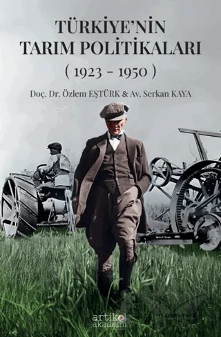 Türkiye'nin Tarım Politikaları (1923-1950) I. Cilt – Özlem Eştürk, Serkan Kaya – Artikel Akademi kitap kapağı