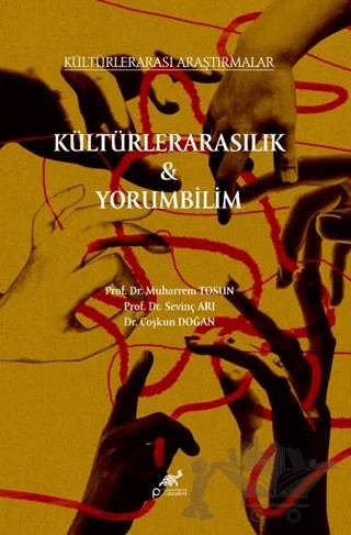 Kültürlerarasılı Araştırmalar Kültürlerarasılık - Yorumbilim – Muharrem Tosun, Sevinç Arı, Coşkun Doğan – Paradigma Akademi Yayınları kitap kapağı