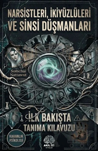 Karanlık Psikoloji Narsistleri İkiyüzlüleri ve Sinsi Düşmanları İlk Bakışta Tanıma Klavuzu – Somchai Nattawut – Akıl İzi Yayınları kitap kapağı