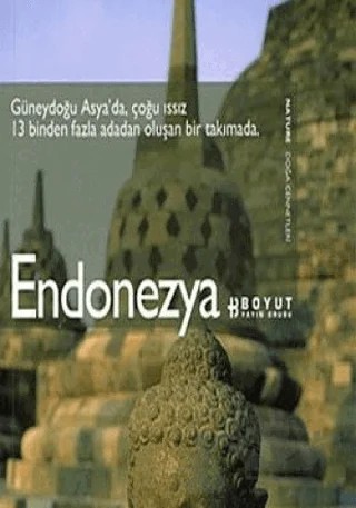 Endonezya Nature Doğa Cennetleri Güneydoğu Asya’da Çoğu Issız 13 Binden Fazla Adadan Oluşan Bir Takımada – Kolektif – Boyut Yayın Grubu kitap kapağı