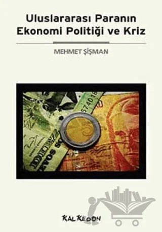 Uluslararası Paranın Ekonomi Politiği ve Kriz – Mehmet Şişman – Kalkedon Yayıncılık kitap kapağı