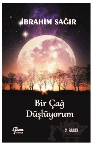 Bir Çağ Düşlüyorum – İbrahim Sağır – Efsun Yayıncılık kitap kapağı