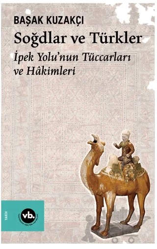 Soğdlar ve Türkler – Başak Kuzakçı – Vakıfbank Kültür Yayınları kitap kapağı