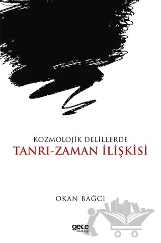 Kozmolojik Delillerde Tanrı-Zaman İlişkisi – Okan Bağcı – Gece Kitaplığı kitap kapağı