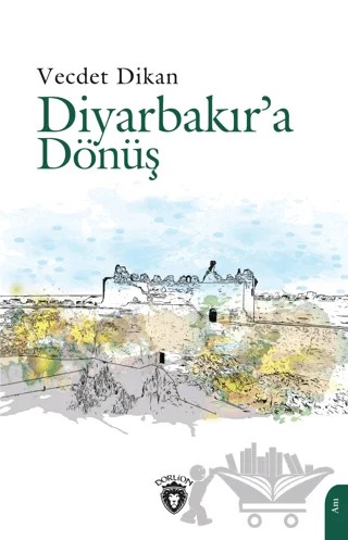 Diyarbakır’a Dönüş – Vecdet Dikan – Dorlion Yayınları kitap kapağı