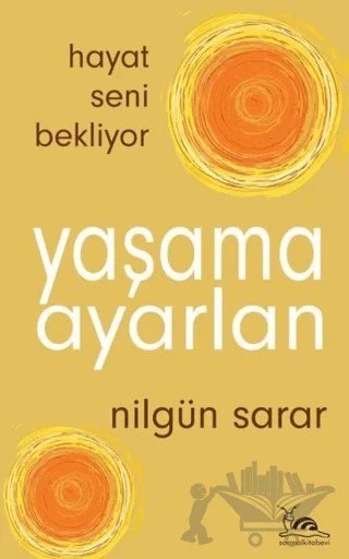 Yaşama Ayarlan - Hayat Seni Bekliyor – Nilgün Sarar – Sarmal Kitabevi kitap kapağı