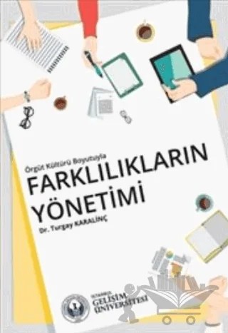 Örgüt Kültürü Boyutuyla Farklılıkların Yönetimi – Turgay Karalinç – İstanbul Gelişim Üniversitesi Yayınları kitap kapağı