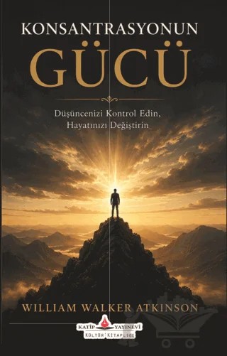 Konsantrasyonun Gücü – William Walker Atkinson – Katip Yayınları kitap kapağı