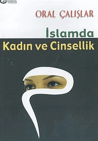 İslam’da Kadın ve Cinsellik – Oral Çalışlar – Güncel Yayıncılık kitap kapağı