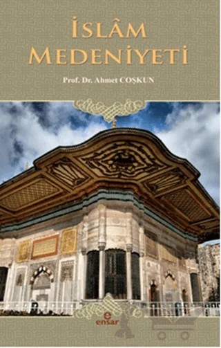 İslam Medeniyeti – Ahmet Coşkun – Ensar Neşriyat kitap kapağı
