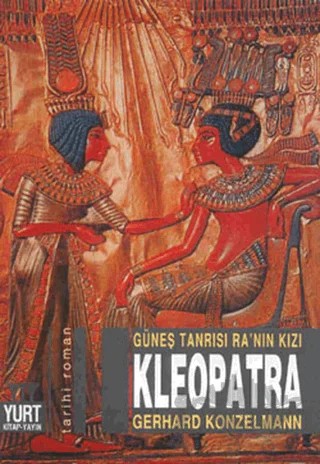 Güneş Tanrısı Ra’nın Kızı Kleopatra – Gerhard Konzelmann – Yurt Kitap Yayın kitap kapağı