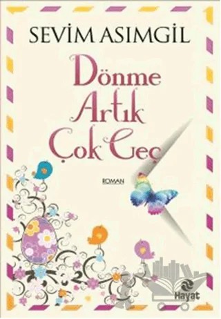 Dönme Artık Çok Geç – Sevim Asımgil – Hayat Yayınları kitap kapağı