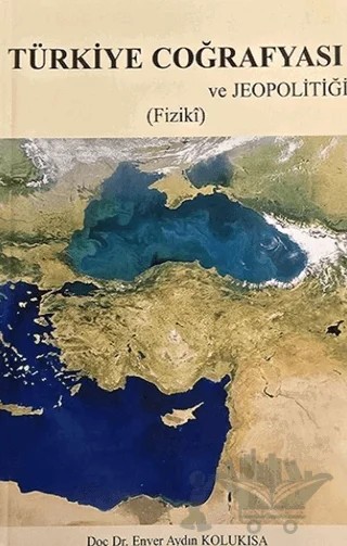 Türkiye Coğrafyası ve Jeopolitiği Fiziki – Enver A. Kolukısa – Kalem Lügat Yayıncılık kitap kapağı
