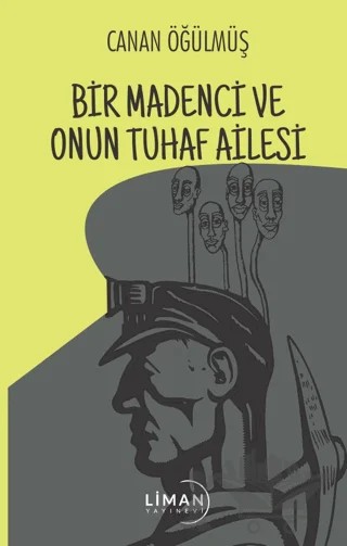 Bir Madenci ve Onun Tuhaf Ailesi – Canan Öğülmüş – Liman Yayınevi kitap kapağı