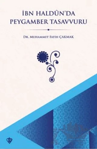 İbn Haldun’da Peygamber Tasavvuru – Muhammet Fatih Çakmak – Türkiye Diyanet Vakfı Yayınları kitap kapağı