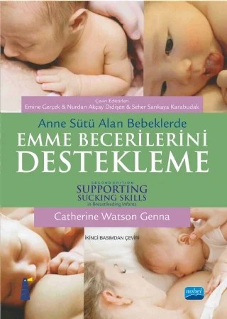 Anne Sütü Alan Bebeklerde EMME BECERİLERİNİ DESTEKLEME - SUPPORTING SUCKING SKILLS in Breastfeeding Infants – Catherine Watson Genna, IBCLC – Nobel Akademik Yayıncılık kitap kapağı