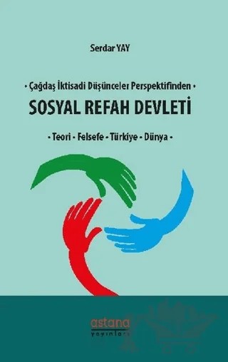 Çağdaş İktisadi Düşünceler Perspektifinden Sosyal Refah Devleti – Serdar Yay – Astana Yayınları kitap kapağı