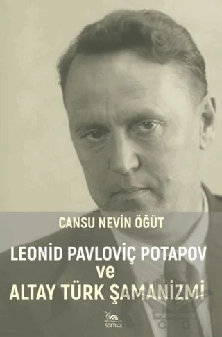Leonid Pavloviç Potapov ve Altay Türk Şamanizmi – Cansu Nevin Öğüt – Sarmal Kitabevi kitap kapağı
