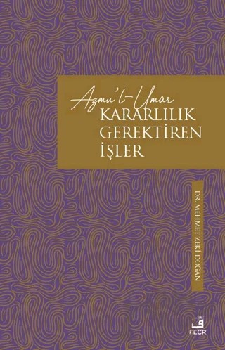 Azmu'l-Umur - Kararlılık Gerektiren İşler – Mehmet Zeki Doğan – Fecr Yayınları kitap kapağı