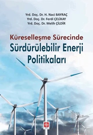 Küreselleşme Sürecinde Sürdürülebilir Enerji Politikaları – Ferdi Çelikay, H. Naci Bayraç, Melih Çildir – Ekin Basım Yayın kitap kapağı